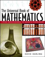 The Universal Book of Mathematics: From Abracadabra to Zeno's Paradoxes di David Darling edito da WILEY