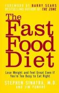 The Fast Food Diet: Lose Weight and Feel Great Even If You're Too Busy to Eat Right di Stephen T. Sinatra, Jim Punkre edito da WILEY