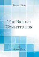The British Constitution (Classic Reprint) di Amos Dean edito da Forgotten Books