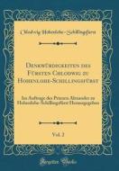 Denkwurdigkeiten Des Fursten Chlodwig Zu Hohenlohe-Schillingsfurst, Vol. 2: Im Auftrage Des Prinzen Alexander Zu Hohenlohe-Schillingsfurst Herausgegeb di Chlodwig Hohenlohe-Schillingsfurst edito da Forgotten Books