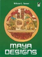 Maya Designs di Wilson G. Turner edito da DOVER PUBN INC