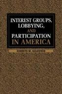 Interest Groups, Lobbying, And Participation In America di Kenneth M. Goldstein edito da Cambridge University Press