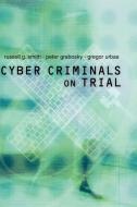 Cyber Criminals on Trial di Russell Smith, Peter Grabosky, Gregor Urbas edito da Cambridge University Press