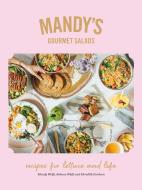 Mandy's Gourmet Salads: Recipes for Lettuce and Life di Amanda Wolfe, Rebecca Wolfe, Meredith Erickson edito da APPETITE BY RH
