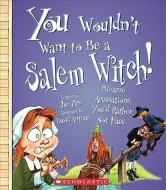 You Wouldn't Want to Be a Salem Witch!: Bizarre Accusations You'd Rather Not Face di Jim Pipe edito da FRANKLIN WATTS