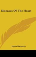 Diseases Of The Heart di JAMES MACKENZIE edito da Kessinger Publishing