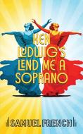 Lend Me A Soprano di Ken Ludwig edito da SAMUEL FRENCH TRADE