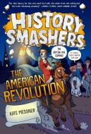 History Smashers: The American Revolution di Kate Messner edito da RANDOM HOUSE