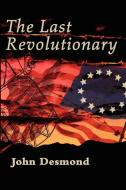 The Last Revolutionary di John Desmond edito da AUTHORHOUSE