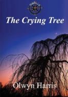 THE CRYING TREE di OLWYN HARRIS edito da LIGHTNING SOURCE UK LTD