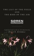 The Lily Of The Field And The Bird Of The Air di Soren Kierkegaard edito da Princeton University Press