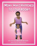 MEMA WHAT HAPPENED TO YOUR BOOB!? di Sabrina Renee Newton edito da Sabrina Newton