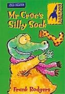 Mr. Croc's Silly Sock di Frank Rodgers edito da Bloomsbury Publishing Plc
