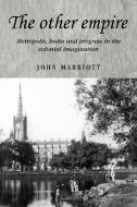 The Other Empire di John Marriott edito da Manchester University Press