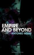 Empire And Beyond di Antonio Negri edito da Polity Press