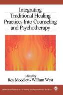 Integrating Traditional Healing Practices Into Counseling and Psychotherapy di Roy Moodley edito da SAGE Publications, Inc