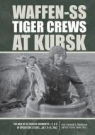 Waffen-ss Tiger Crews At Kursk di Col. French L. MacLean edito da Schiffer Publishing Ltd