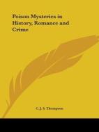 Poison Mysteries In History, Romance And Crime (1924) di C.j.s. Thompson edito da Kessinger Publishing Co