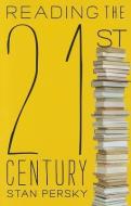 Reading the 21st Century di Stan Persky edito da McGill-Queen's University Press