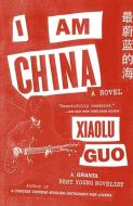 I Am China di Xiaolu Guo edito da ANCHOR