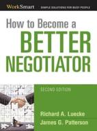 How To Become A Better Negotiator di Richard A. Luecke, James Patterson edito da Amacom