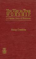 The Way to True Worship di Anoop Chandola edito da University Press of America