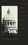 Catholicism and Politics in Communist Societies di Pedro Ramet edito da Duke University Press