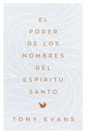 El Poder de Los Nombres del Espíritu Santo (the Power of the Holy Spirit's Names) di Tony Evans edito da EDIT PORTAVOZ