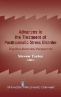 Advances in the Treatment of Posttraumatic Stress Disorder: Cognitive-Behavioral Perspectives di Steven Taylor edito da SPRINGER PUB