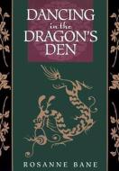 Dancing in the Dragon's Den: Rekindling the Creative Fire in Your Shadow di Rosanne Bane edito da NICOLAS HAYS