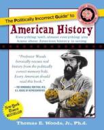 Politically Incorrect Guide to American History di Thomas E. Woods Jr edito da REGNERY PUB INC