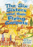 The Six Sisters and Their Flying Carpets di Adam B. Ford edito da H BAR PR