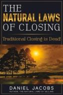 The Natural Laws of Closing: Traditional Closing Is Dead! di Daniel Jacobs edito da BOOKBABY