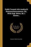 Publii Terentii Afri Andria Et Heautontimorumenos, Ed., With Engl. Notes, By J. Davies... di Publius Terentius (Afer) edito da WENTWORTH PR