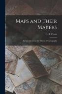 Maps and Their Makers: an Introduction to the History of Cartography edito da LIGHTNING SOURCE INC