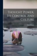 Thought Power, Its Control And Culture di Annie Besant edito da LEGARE STREET PR