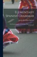 Elementary Spanish Grammar: With Practical Exercies for Reading, Conversation, and Composition di Aurelio Macedonio Espinosa edito da LEGARE STREET PR