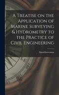 A Treatise on the Application of Marine Surveying & Hydrometry to the Practice of Civil Engineering di David Stevenson edito da LEGARE STREET PR