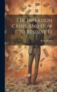 The Inflation Crisis, And How To Resolve It di Henry Hazlitt edito da LEGARE STREET PR