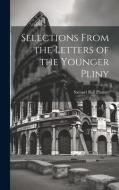 Selections From the Letters of the Younger Pliny di Samuel Ball Platner edito da LEGARE STREET PR