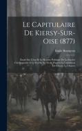 Le Capitulaire De Kiersy-Sur-Oise (877) di Emile Bourgeois edito da LEGARE STREET PR