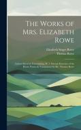 The Works of Mrs. Elizabeth Rowe: Letters Moral & Entertaining, Pt. 3. Devout Exercises of the Heart. Poems & Translations by Mr. Thomas Rowe di Elizabeth Singer Rowe, Thomas Rowe edito da LEGARE STREET PR