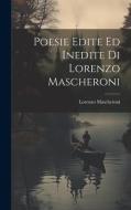 Poesie Edite Ed Inedite Di Lorenzo Mascheroni di Lorenzo Mascheroni edito da LEGARE STREET PR