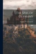 The Spas of Germany di Augustus Bozzi Granville edito da LEGARE STREET PR