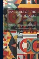 Tragedies of the Wilderness: Or, True and Authentic Narratives of Captives, Who Have Been Carried Away by the Indians From the Various Frontier Set di Samuel Gardner Drake edito da LEGARE STREET PR