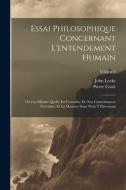 Essai philosophique concernant l'entendement humain: Ou l'on montre quelle est l'etendue de nos connoissances certaines, et la maniere dont nous y par di John Locke, Pierre Coste edito da LEGARE STREET PR