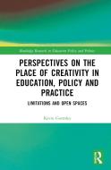 Perspectives On The Place Of Creativity In Education, Policy And Practice di Kevin Gormley edito da Taylor & Francis Ltd