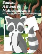 Sudoku A Game of Mathematicians 400 Puzzles Easy and Medium Difficulty di Kelly Johnson edito da Marick Booster