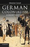 German Colonialism di Sebastian Conrad edito da Cambridge University Press