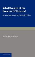 What Became of the Bones of St Thomas? di Arthur James Mason edito da Cambridge University Press